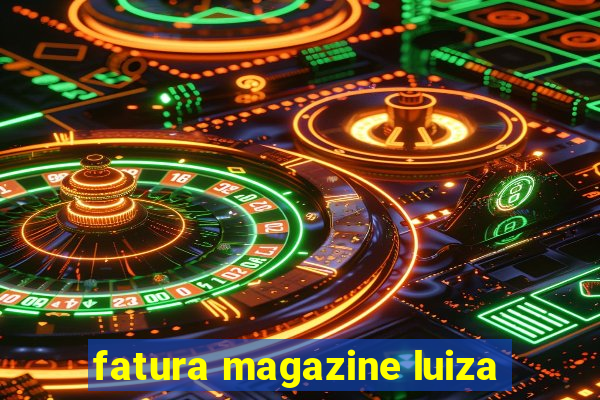 fatura magazine luiza